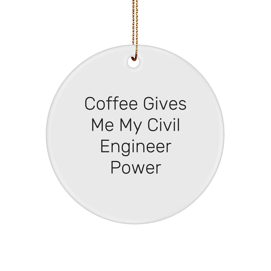 Funny Civil Engineer Gifts from Friends - 'Coffee Gives Me My Civil Engineer Power' Circle Ornament for Men, Women, Coworkers, and Family - Image 1