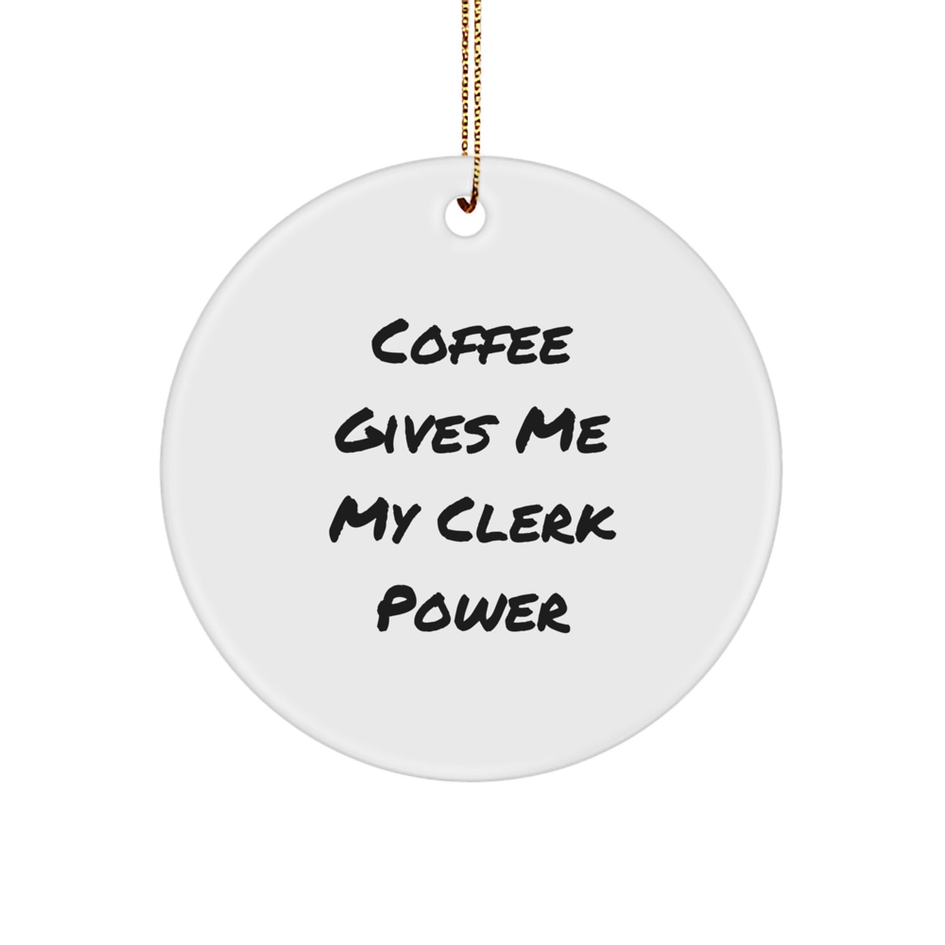 Clerk Power Circle Ornament, Funny Quote Gifts from Men to Friends, 'Coffee Gives Me My Clerk Power' Circle Ornament, Handmade Clerk Gifts for Christmas - Image 1