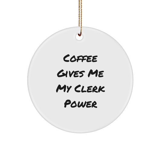 Clerk Power Circle Ornament, Funny Quote Gifts from Men to Friends, 'Coffee Gives Me My Clerk Power' Circle Ornament, Handmade Clerk Gifts for Christmas - Image 1