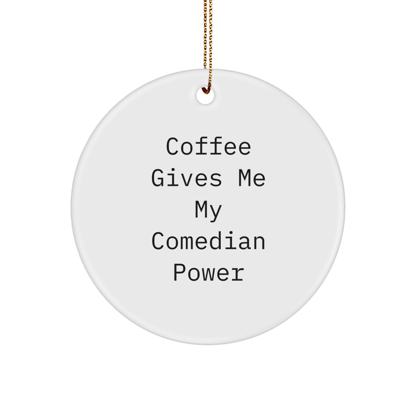 Funny Comedian Gifts from Friends, Circle Ornament with 'Coffee Gives Me My Comedian Power', Christmas Unique Presents for Men, Women, Family - Image 1