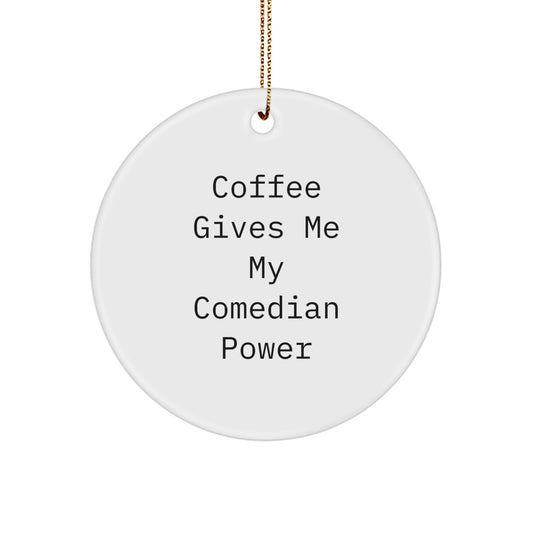 Funny Comedian Gifts from Friends, Circle Ornament with 'Coffee Gives Me My Comedian Power', Christmas Unique Presents for Men, Women, Family - Image 1