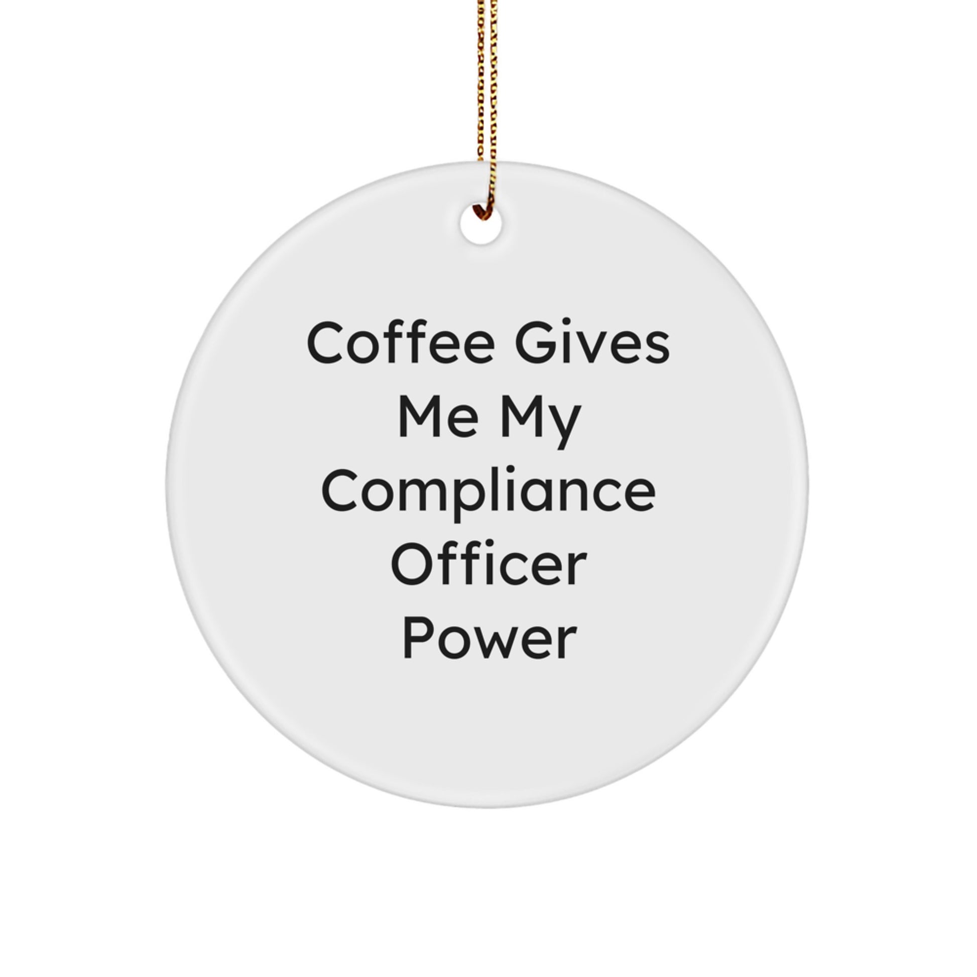 Fun Compliance Officer Christmas Unique Gifts from Friends for Men Women Coworkers - Coffee Gives Me My Compliance Officer Power Circle Ornament - Image 1