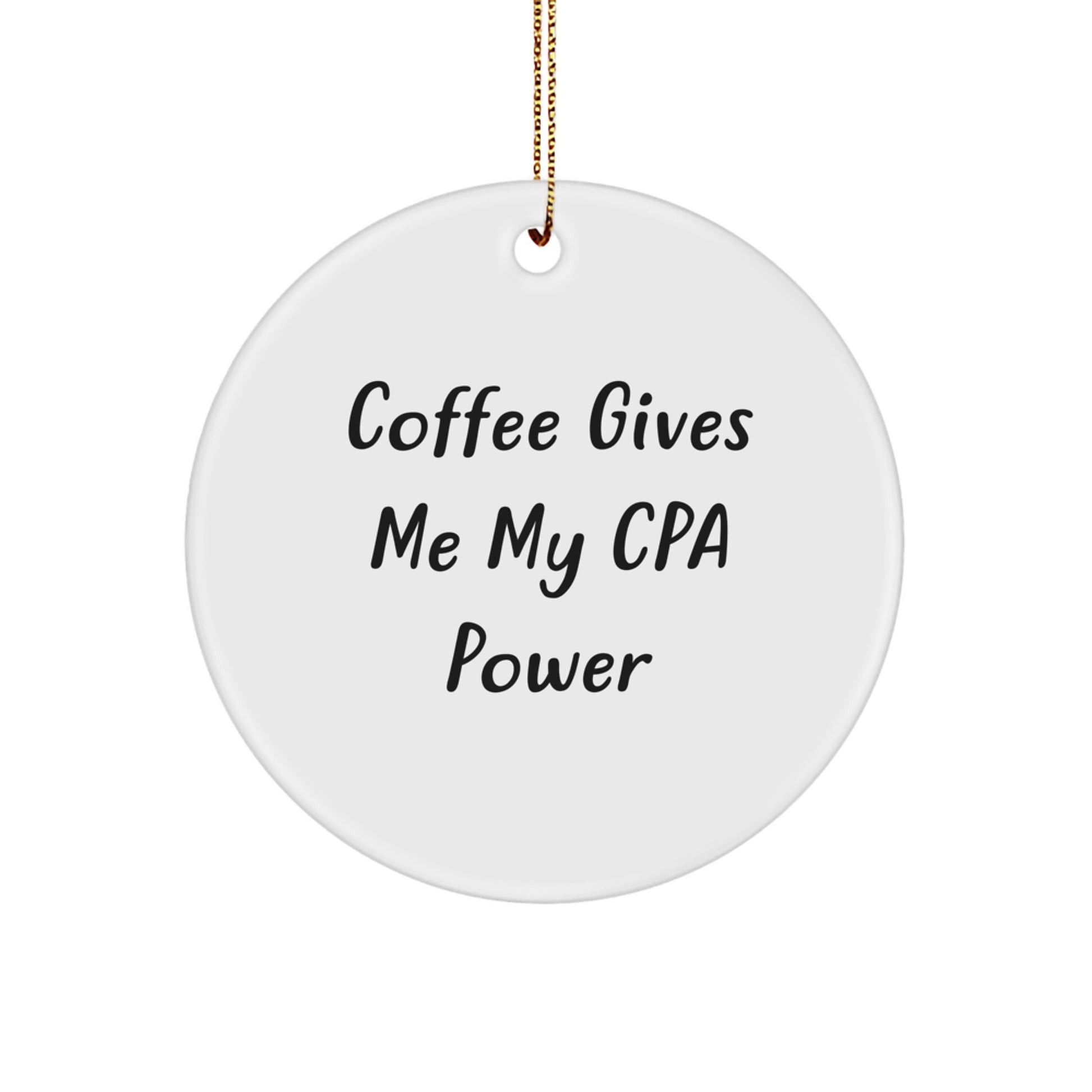 'Coffee Gives Me My CPA Power' Circle Ornament, Gifts from Friends, Gifts for CPA, Unique CPA Gifts, Christmas CPA Gifts - Image 1
