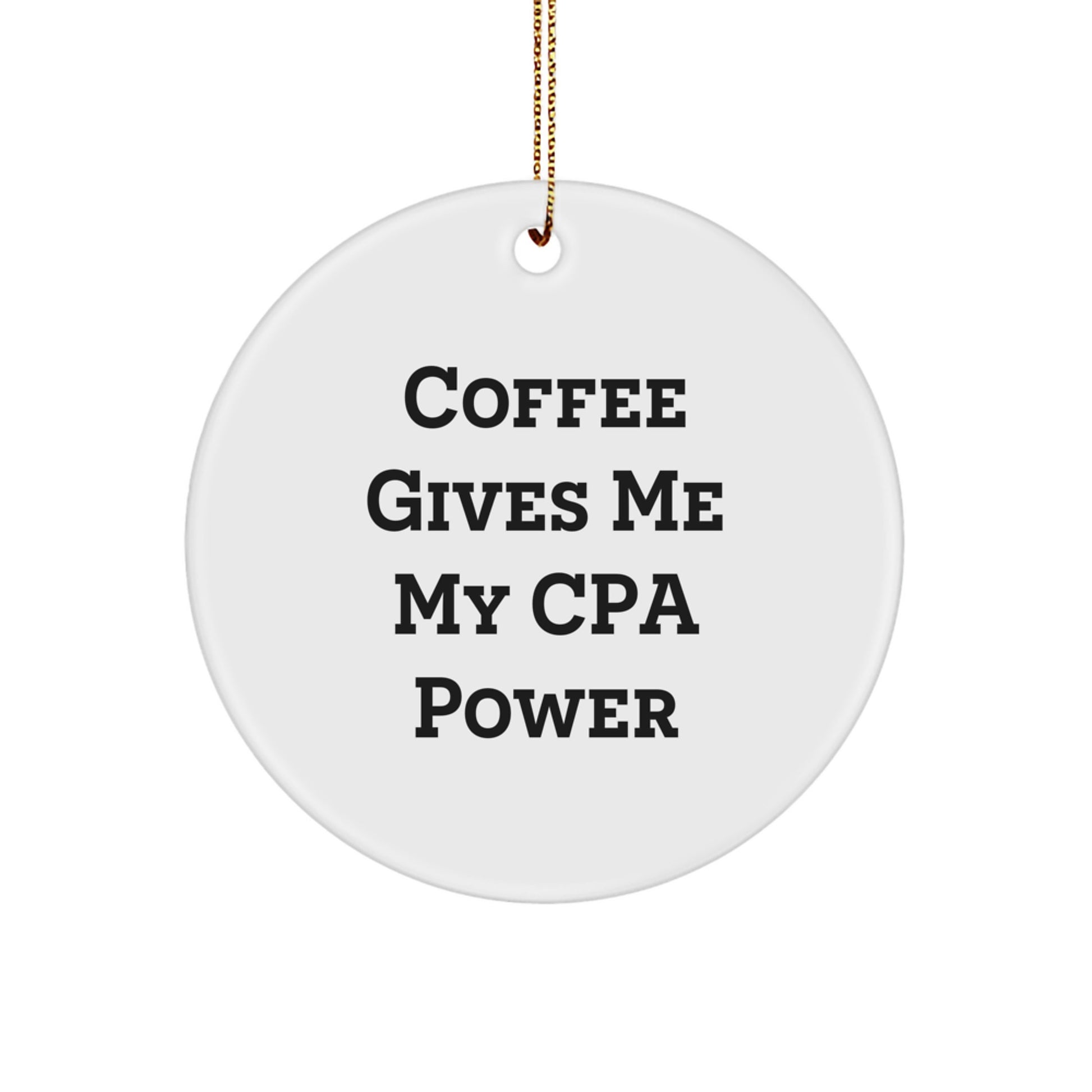 CPA Circle Ornament, Gifts from Men to Women, Funny Quote, 'Coffee Gives Me My CPA Power', Christmas Unique Gifts for CPA, Family, Friends - Image 1