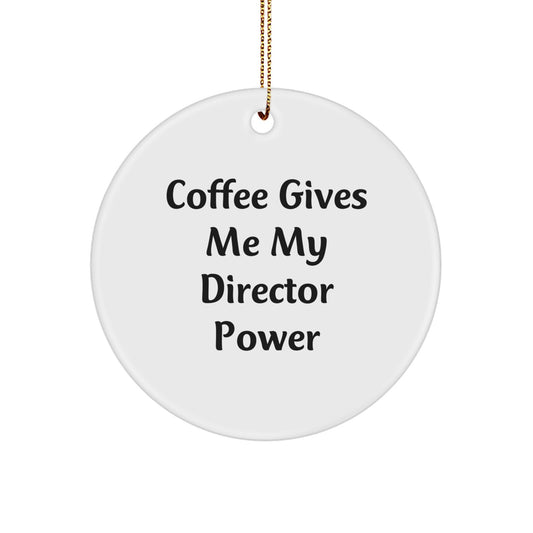 Funny Director Gifts from Friends - 'Coffee Gives Me My Director Power' Circle Ornament for Christmas, Gifts for Directors, Men, or Women - Image 1