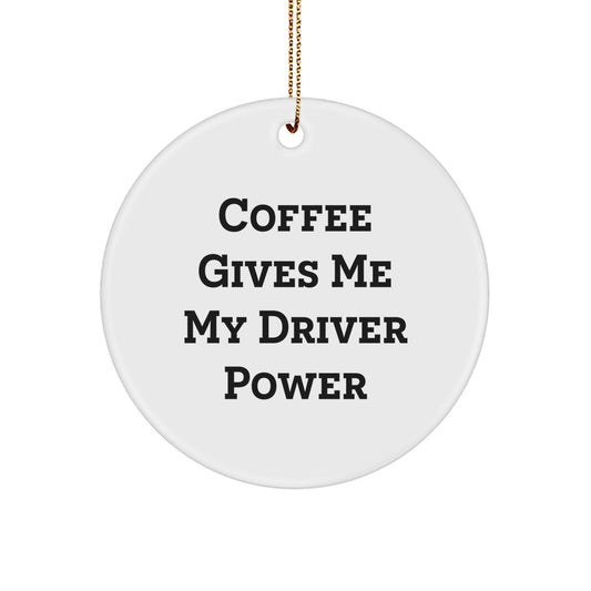 Funny Driver Gifts from Friends and Family - 'Coffee Gives Me My Driver Power' Circle Ornament, Christmas Unique Presents for Men - Image 1