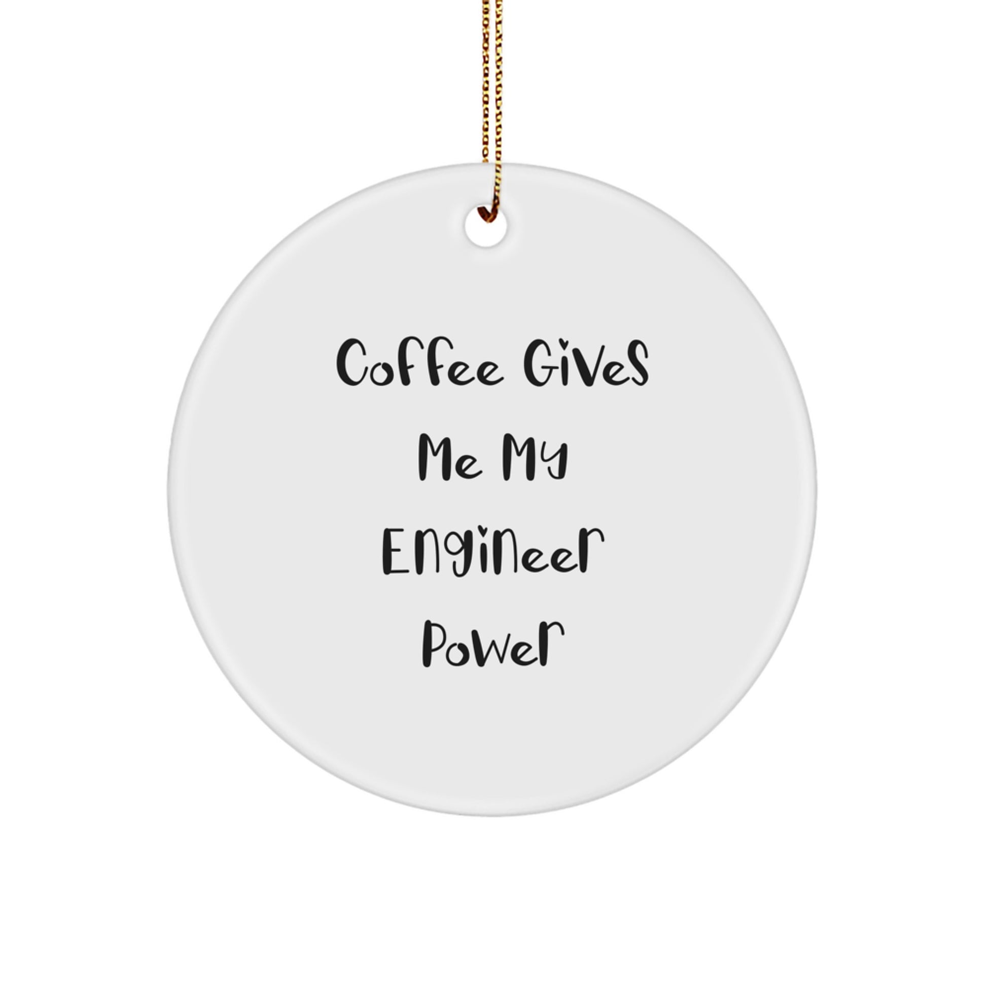Funny Engineer Gifts from Friends for Engineers - Circle Ornament with 'Coffee Gives Me My Engineer Power' - Christmas Unique Gifts - Image 1