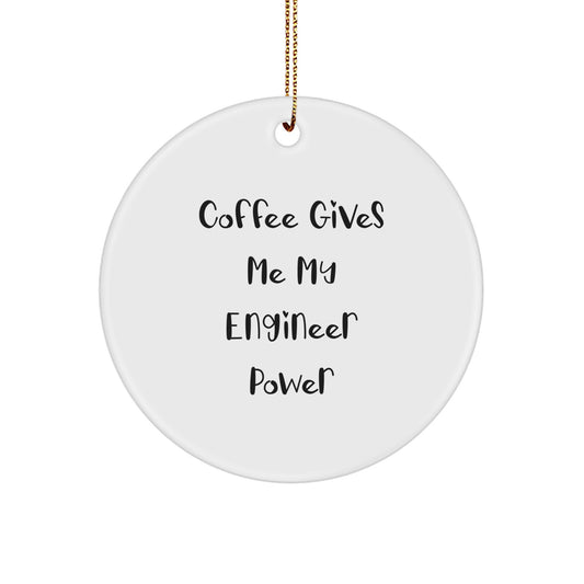 Funny Engineer Gifts from Friends for Engineers - Circle Ornament with 'Coffee Gives Me My Engineer Power' - Christmas Unique Gifts - Image 1
