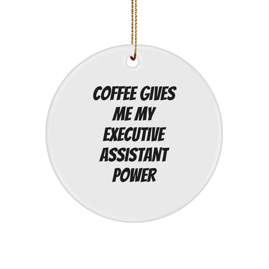 Funny Executive Assistant Gifts from Friends for Christmas Unique Circle Ornament with 'Coffee Gives Me My Executive Assistant Power' Quote, Gifts for Men or Women - Image 1