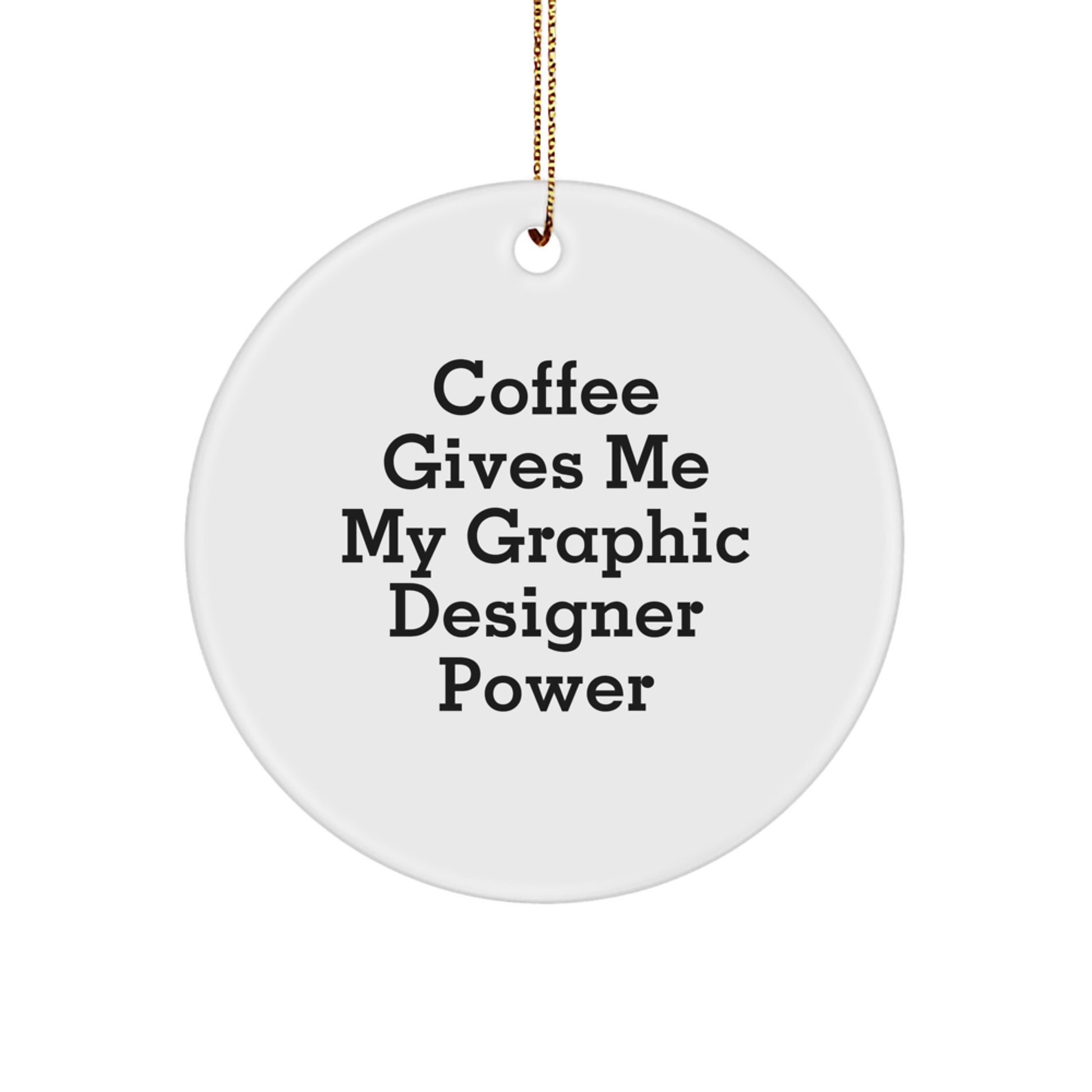Funny Graphic Designer Gifts from Friends - 'Coffee Gives Me My Graphic Designer Power' Circle Ornament for Christmas - Image 1