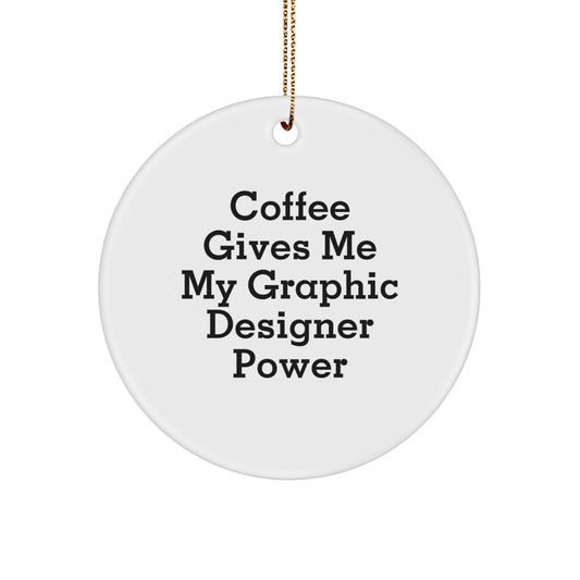 Funny Graphic Designer Gifts from Friends - 'Coffee Gives Me My Graphic Designer Power' Circle Ornament for Christmas - Image 1