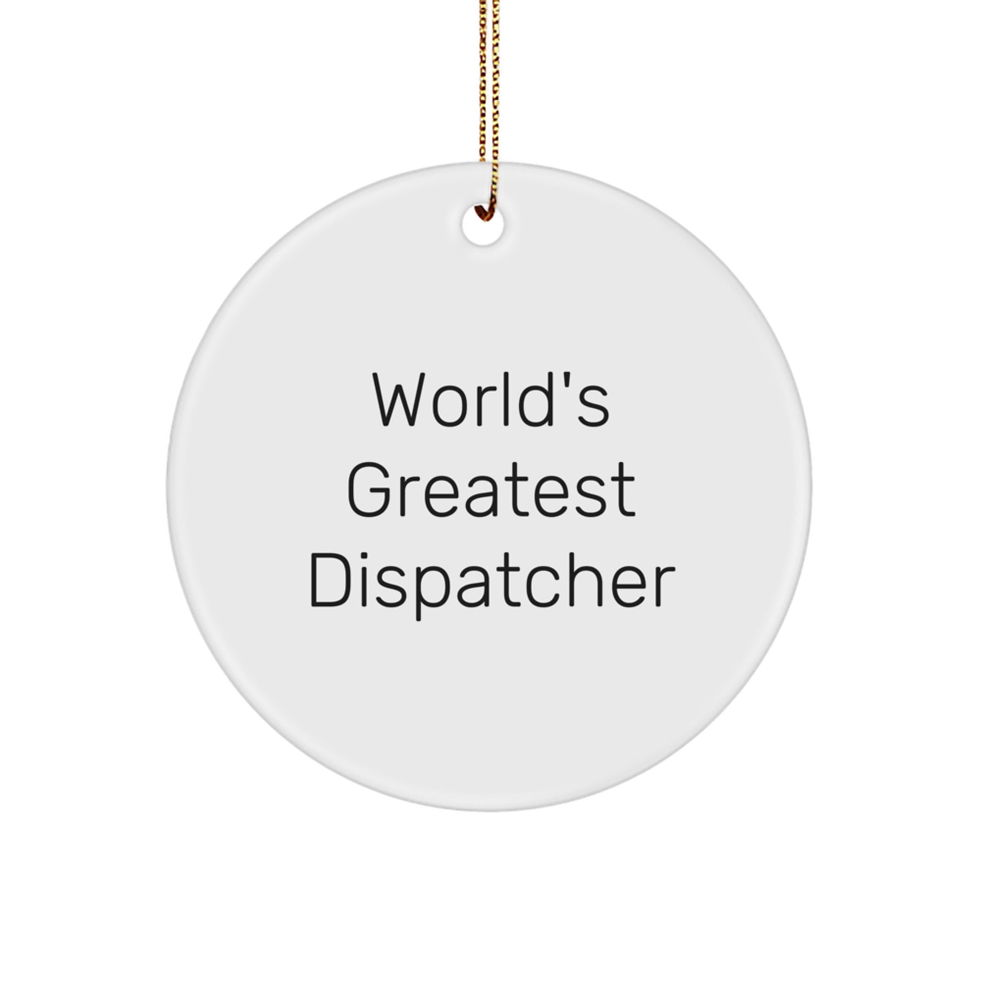 Funny Dispatcher Gifts from Men for World's Greatest Dispatcher Christmas Ornament, Circle Ornament Dispatcher Desk Decorations, Inspirational Sublimation MDF Circle Ornament Gifts - Image 1