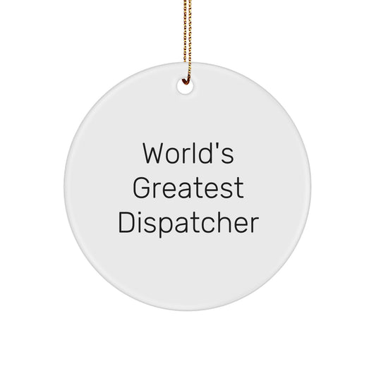 Funny Dispatcher Gifts from Men for World's Greatest Dispatcher Christmas Ornament, Circle Ornament Dispatcher Desk Decorations, Inspirational Sublimation MDF Circle Ornament Gifts - Image 1
