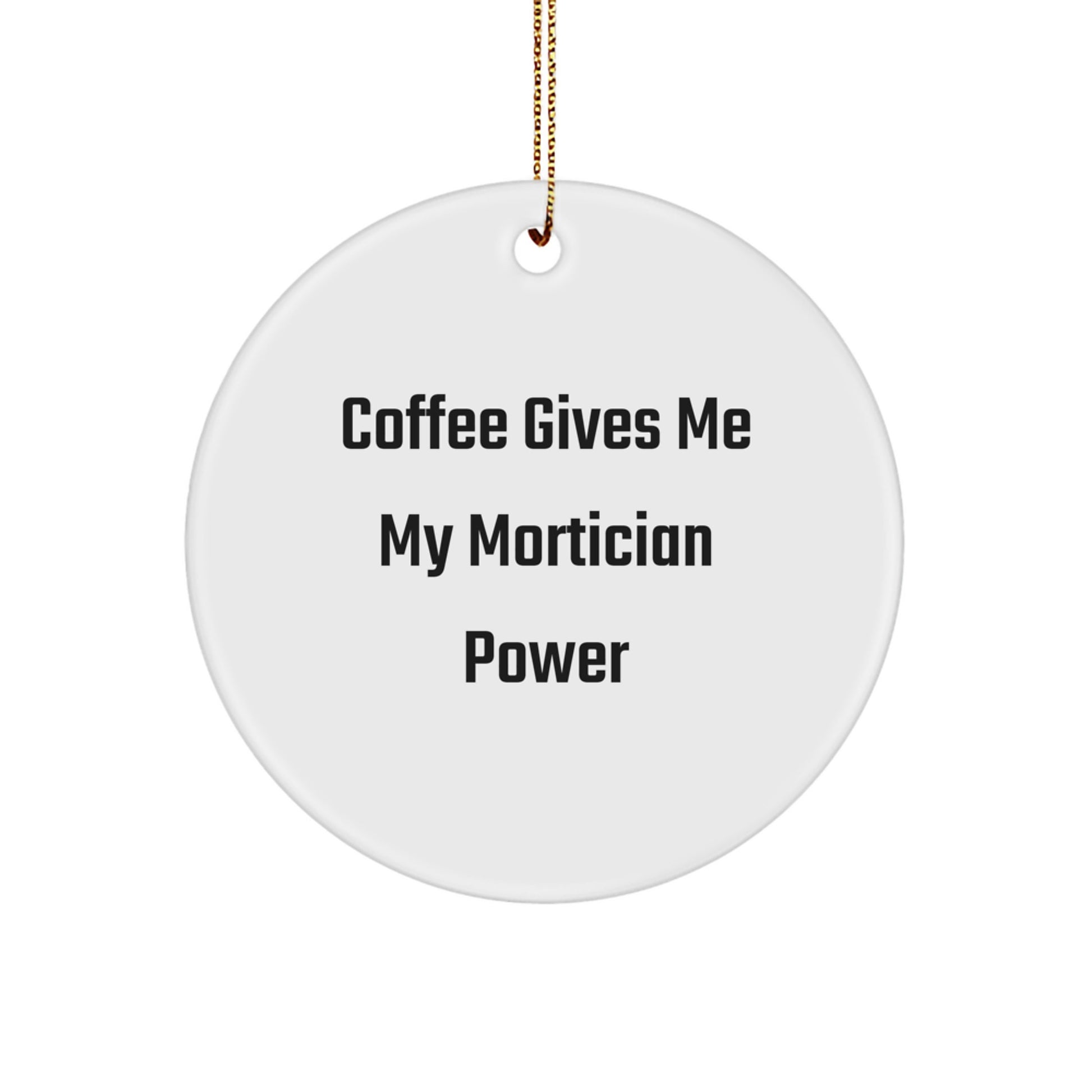 Mortician Gifts from Friends - Funny Circle Ornament, 'Coffee Gives Me My Mortician Power' - Unique Christmas Unique Gifts for Mortician - Image 1