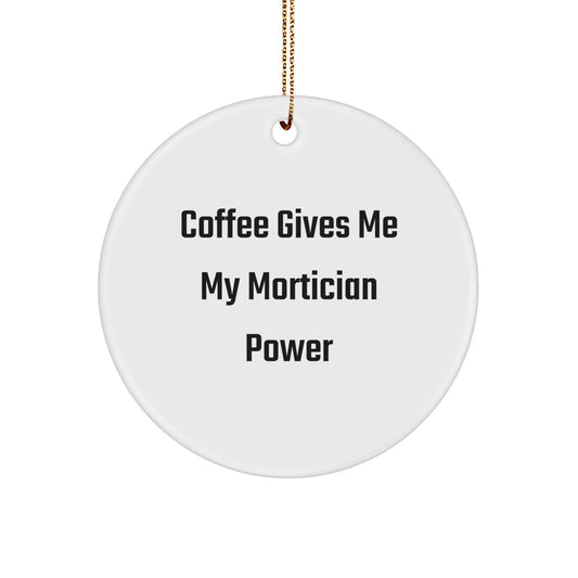 Mortician Gifts from Friends - Funny Circle Ornament, 'Coffee Gives Me My Mortician Power' - Unique Christmas Unique Gifts for Mortician - Image 1