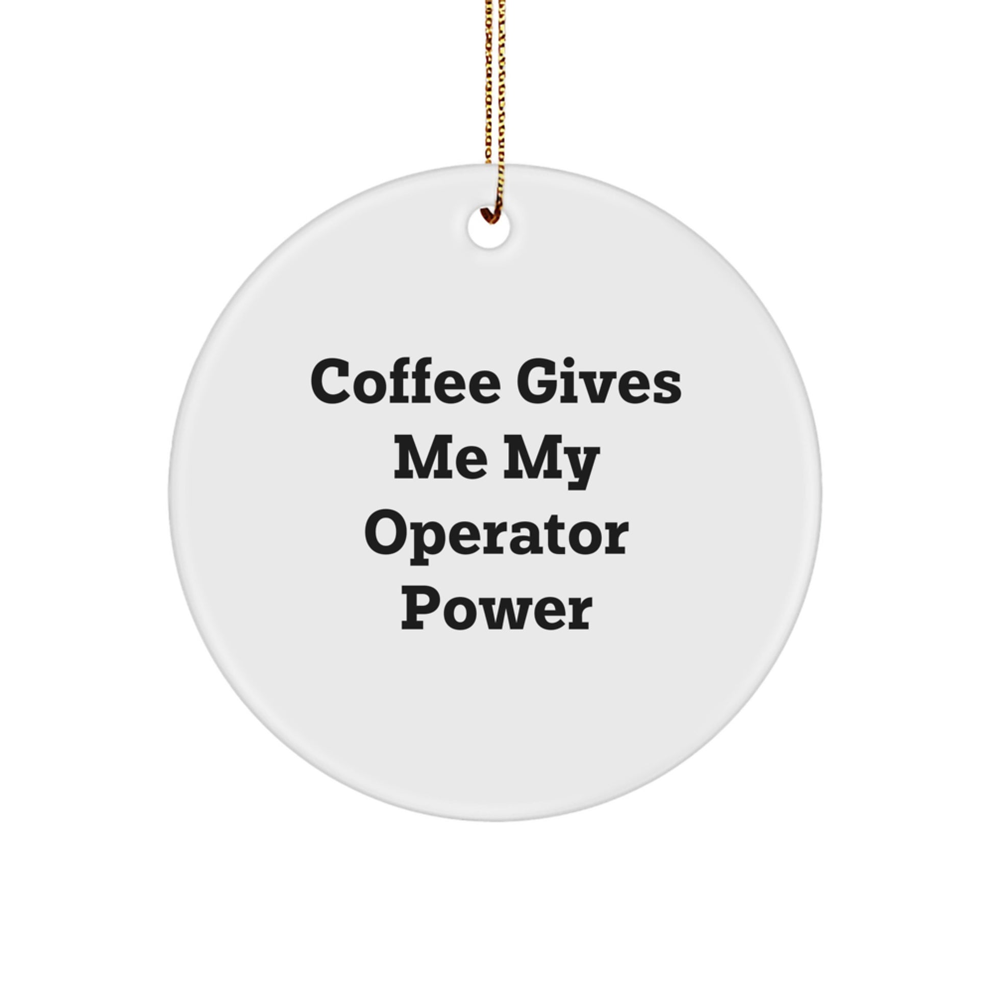 Funny Operator Circle Ornament Gifts from Friends for Operator, 'Coffee Gives Me My Operator Power' White Christmas Decoration - Image 1