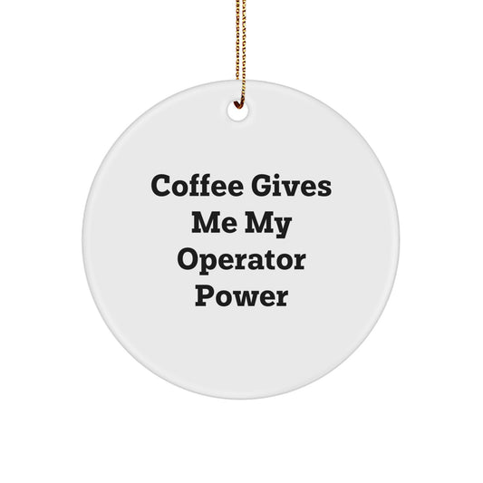 Funny Operator Circle Ornament Gifts from Friends for Operator, 'Coffee Gives Me My Operator Power' White Christmas Decoration - Image 1