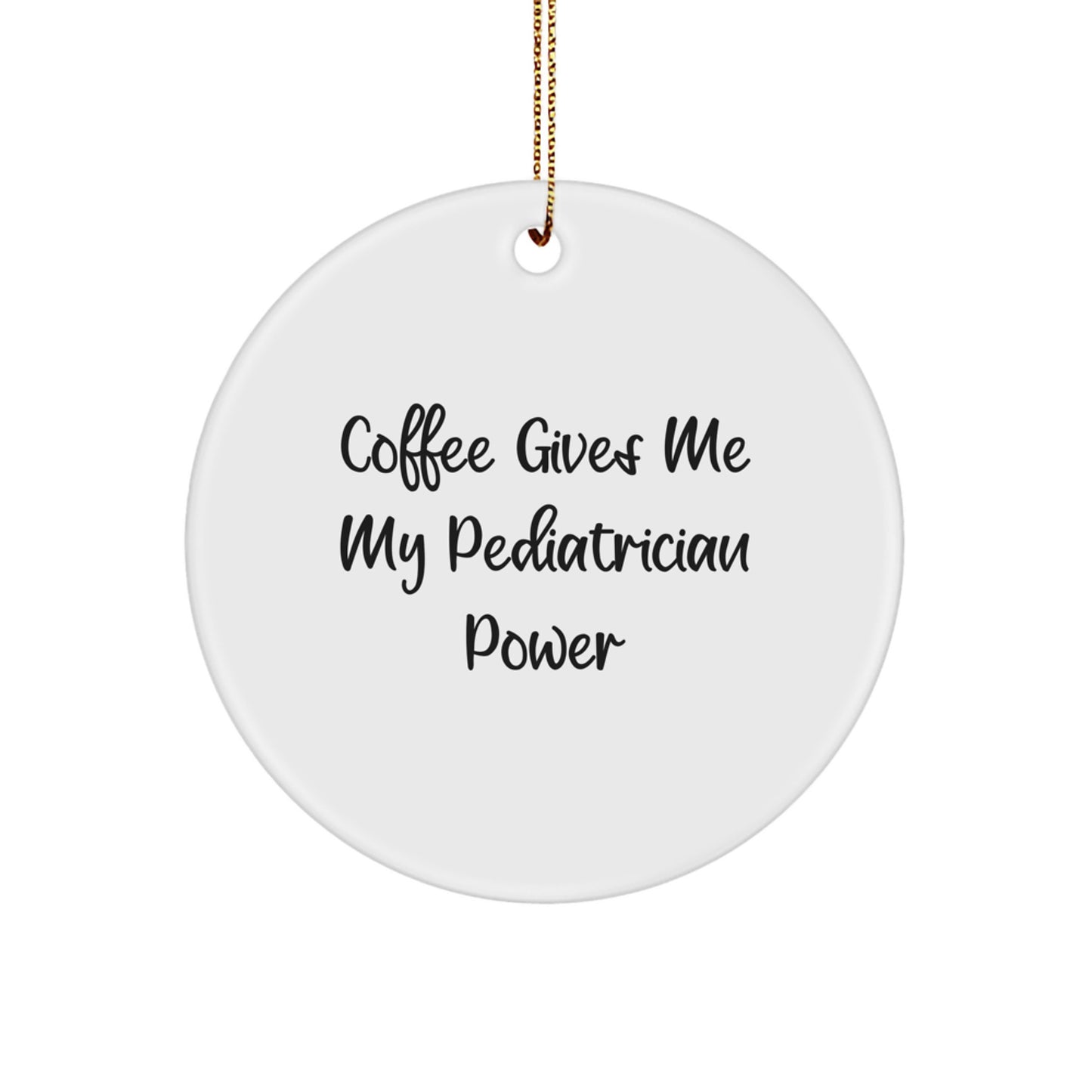 Funny Pediatrician Christmas Circle Ornament Gifts from Friends for Pediatrician, Circle Ornament with Coffee Power Quote, Unique Christmas Unique Gifts for Men Women - Image 1