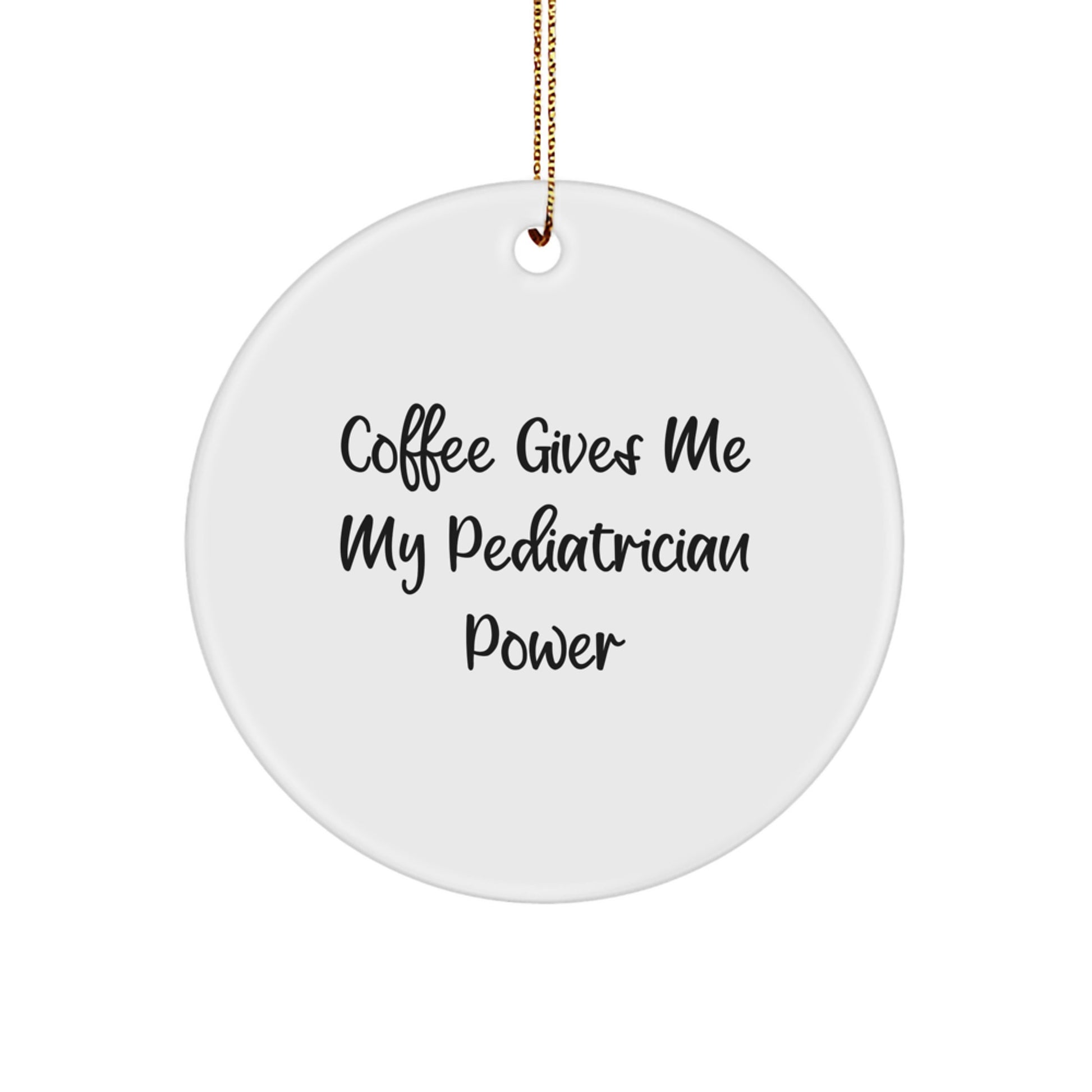 Funny Pediatrician Christmas Circle Ornament Gifts from Friends for Pediatrician, Circle Ornament with Coffee Power Quote, Unique Christmas Unique Gifts for Men Women - Image 1