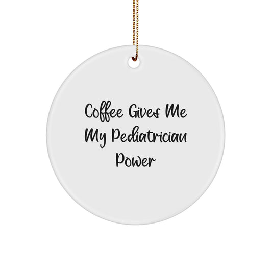 Funny Pediatrician Christmas Circle Ornament Gifts from Friends for Pediatrician, Circle Ornament with Coffee Power Quote, Unique Christmas Unique Gifts for Men Women - Image 1