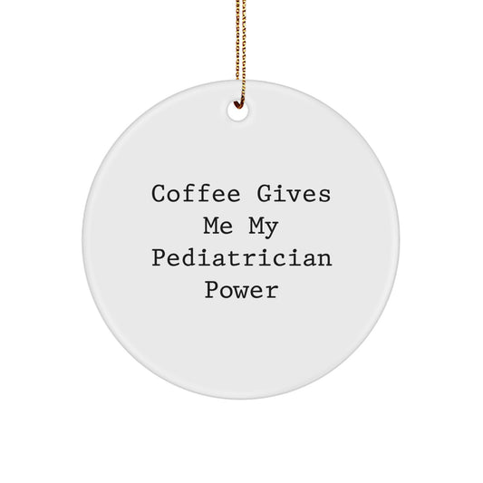 Funny Pediatrician Gifts from Friends, Circle Ornament for Pediatrician, Coffee Gives Me My Pediatrician Power Christmas Unique Gifts - Image 1