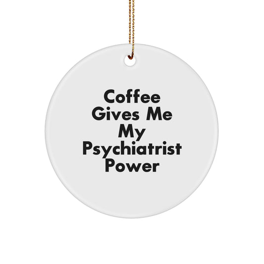 Funny Psychiatrist Gifts from Friends, Christmas Circle Ornament with 'Coffee Gives Me My Psychiatrist Power' Quote, Unique Presents for Men - Image 1