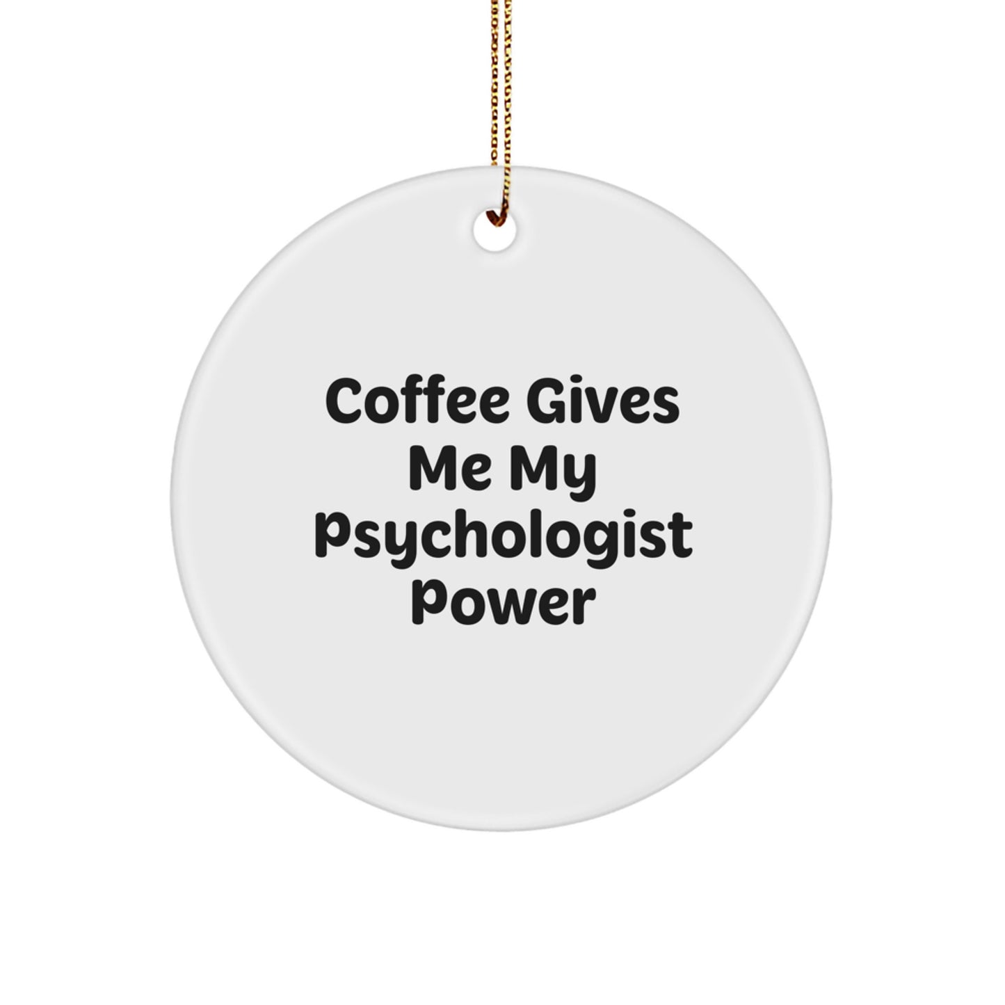 Funny Psychologist Gifts from Men for Christmas Unique Circle Ornament - Coffee Quote - Image 1