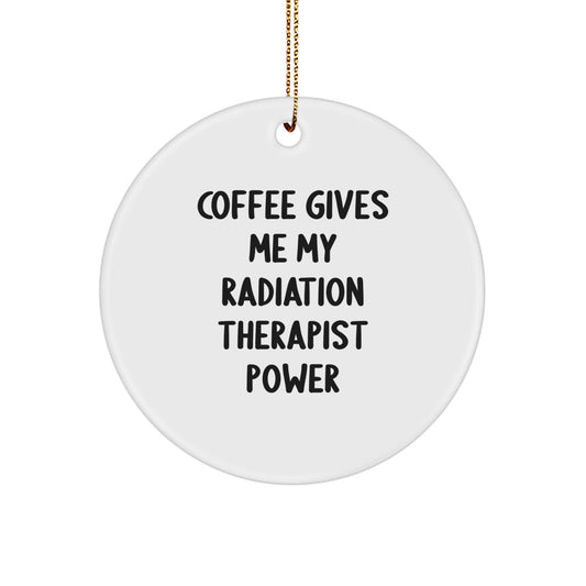 Funny Radiation Therapist Gifts for Men, Cute Circle Ornament with 'Coffee Gives Me My Radiation Therapist Power' Quote, Christmas Unique Gifts from Family, Friends, Coworkers - Image 1