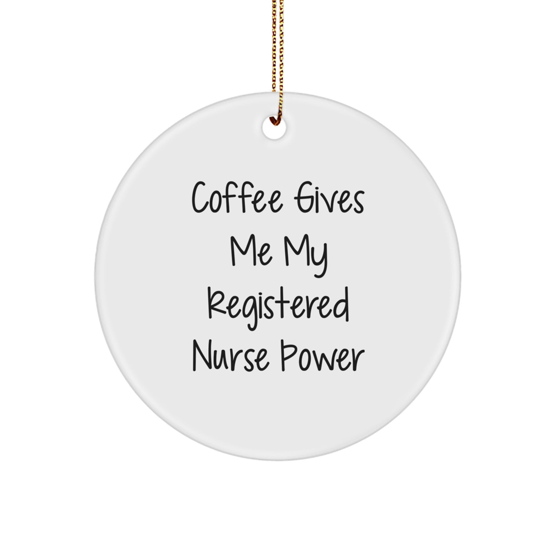 Funny Registered Nurse Gifts from Friends, Christmas Unique Circle Ornament, Coffee Gives Me My Power Registered Nurse - Image 1