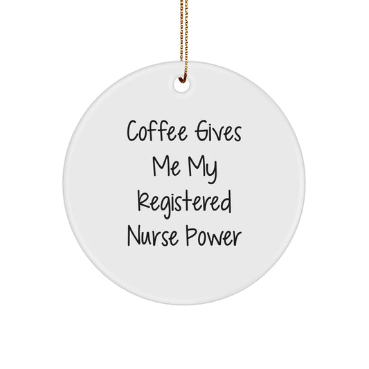 Funny Registered Nurse Gifts from Friends, Christmas Unique Circle Ornament, Coffee Gives Me My Power Registered Nurse - Image 1