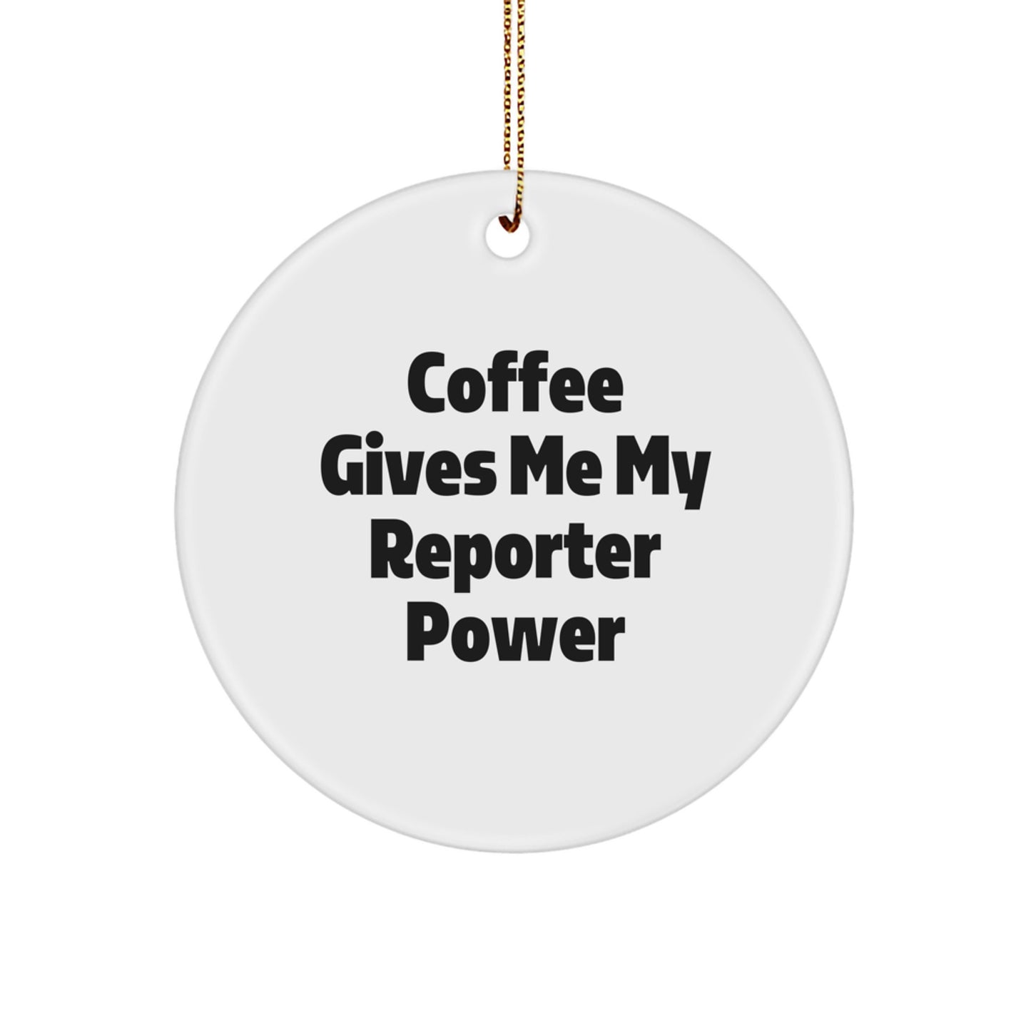 Funny Reporter Gifts from Men to Family - Christmas Unique Circle Ornament, Coffee Gives Me My Reporter Power - Image 1