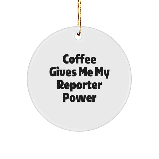 Funny Reporter Gifts from Men to Family - Christmas Unique Circle Ornament, Coffee Gives Me My Reporter Power - Image 1
