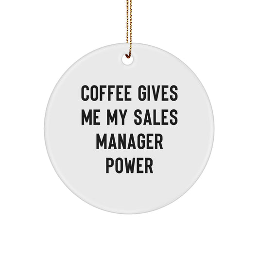 Funny Sales Manager Gifts for Men, Women, Coworkers, Friends, and Family - 'Coffee Gives Me My Sales Manager Power' Circle Ornament for Christmas Unique Gifts - Image 1