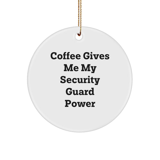 Funny Security Guard Circle Ornament Gifts for Men, Women, Friends, Coworkers, Family - 'Coffee Gives Me My Security Guard Power' - Image 1