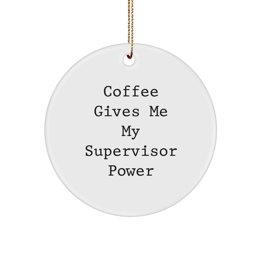 Funny Supervisor Gifts from Friends - 'Coffee Gives Me My Supervisor Power' Circle Ornament for Christmas Unique Gifts for Supervisor - Image 1