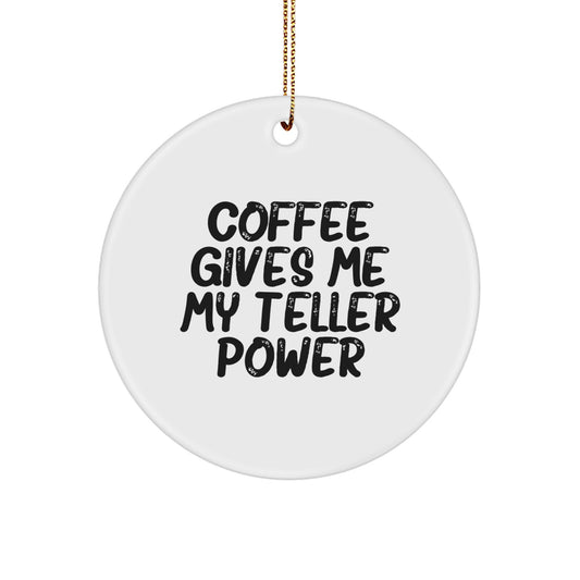 Teller Power Circle Ornament, Funny Coffee Gifts for Men, Women, or Friends, 'Coffee Gives Me My Teller Power' Christmas Decor - Image 1