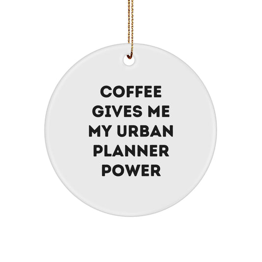 Urban Planner Power Christmas Circle Ornament, Funny Gift from Friends to Urban Planner, 'Coffee Gives Me My Urban Planner Power' Quote, Circle Shaped MDF with High-Gloss Finish - Image 1