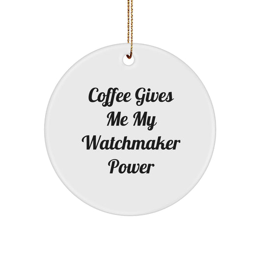 Coffee Fueled Watchmaker Gifts, Funny Circle Ornament for Watchmaker Enthusiasts, Gifts from Family and Friends for Christmas - Image 1
