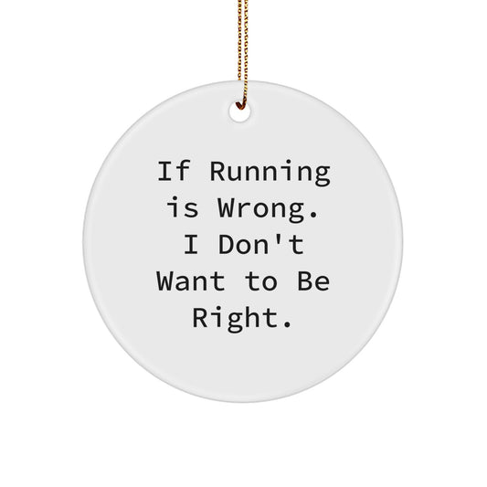 Funny Running Gifts for Women - 'If Running Is Wrong...' Circle Ornament, Gifts from Women, for Running Enthusiasts, Holiday Christmas Unique Gifts - Image 1