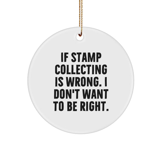 Funny Stamp Collecting Gifts for Friends from Men - 'If Stamp Collecting Is Wrong. I Don't Want To Be Right.' Christmas Circle Ornament - Image 1