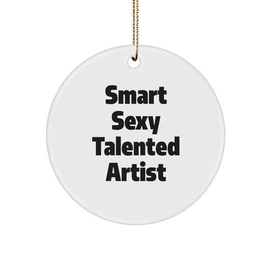 Smart Sexy Talented Artist Gifts for Christmas - Circle Ornament with Funny Quote, 'Gifts from Friends' for Artist - Image 1