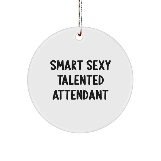 Funny Inspirational Gifts from Men for Smart Sexy Talented Attendant Christmas Unique Circle Ornaments - 'Smart Sexy Talented Attendant' Circle Shaped White MDF with High Gloss Finish - Image 1