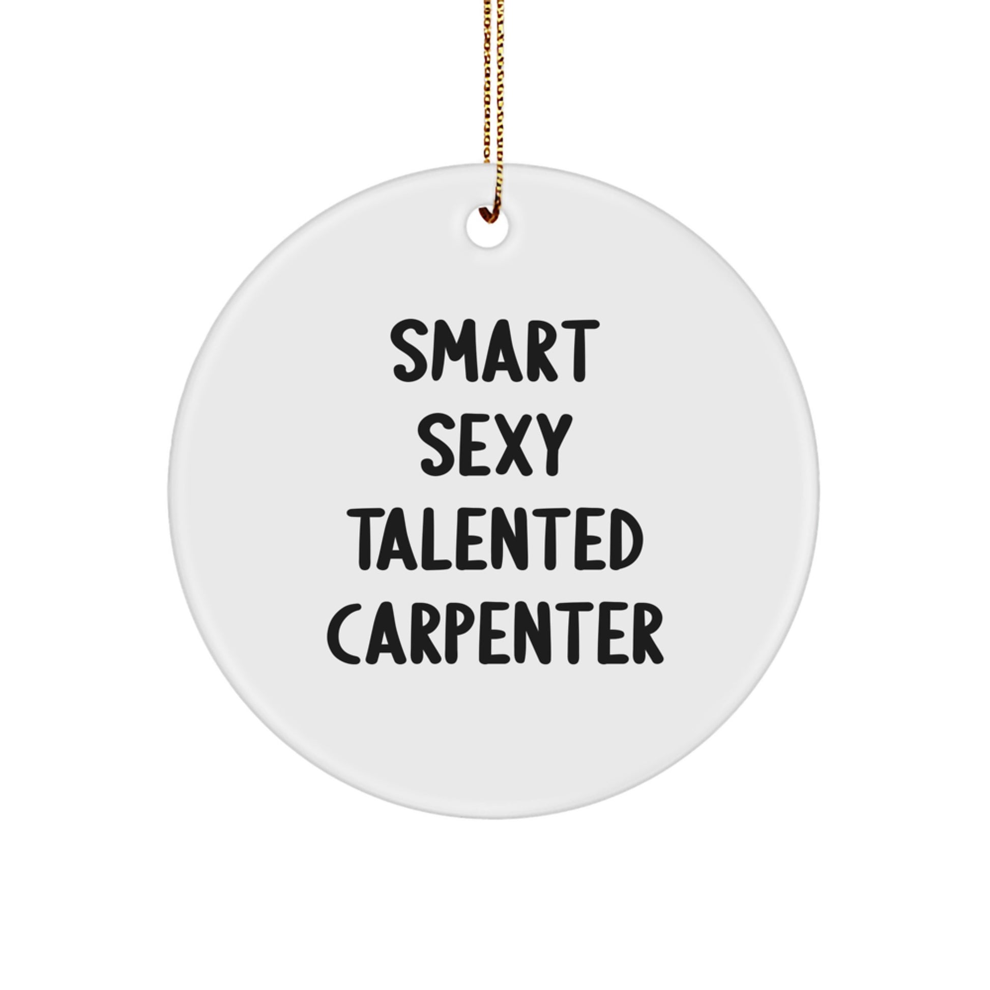 Funny Carpenter Gifts from Friends - 'Smart Sexy Talented' Circle Ornament for Men, Perfect Christmas Decoration - Image 1