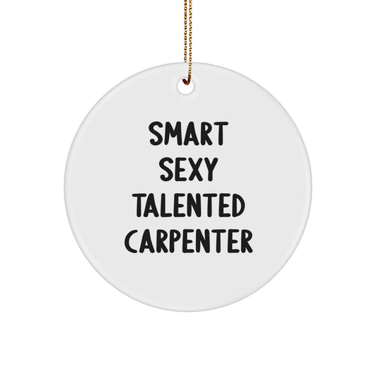 Funny Carpenter Gifts from Friends - 'Smart Sexy Talented' Circle Ornament for Men, Perfect Christmas Decoration - Image 1