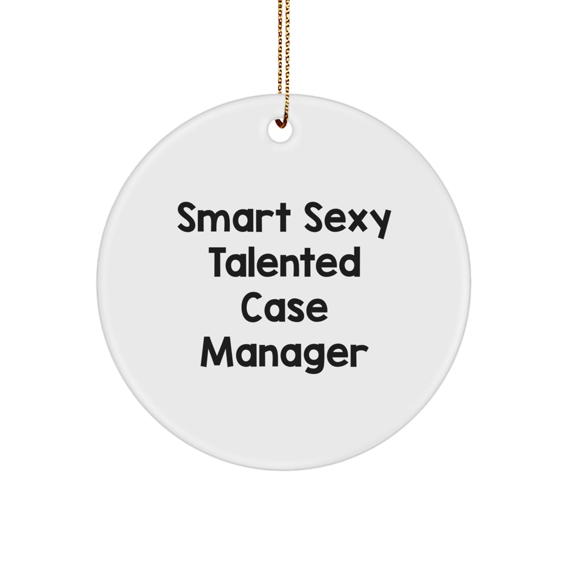 Funny 'Smart Sexy Talented' Case Manager Christmas Unique Gifts from Friends, Circle Ornament for Case Manager, Unique Christmas Unique Gifts for Men, Women - Image 1