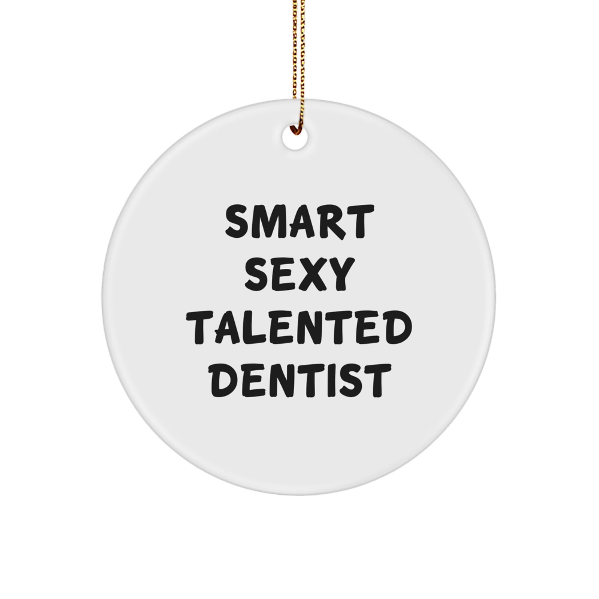 Funny Dentist Gifts from Men, Unique Christmas Unique Gifts for Smart Sexy Talented Dentist, Circle Ornament - Image 1