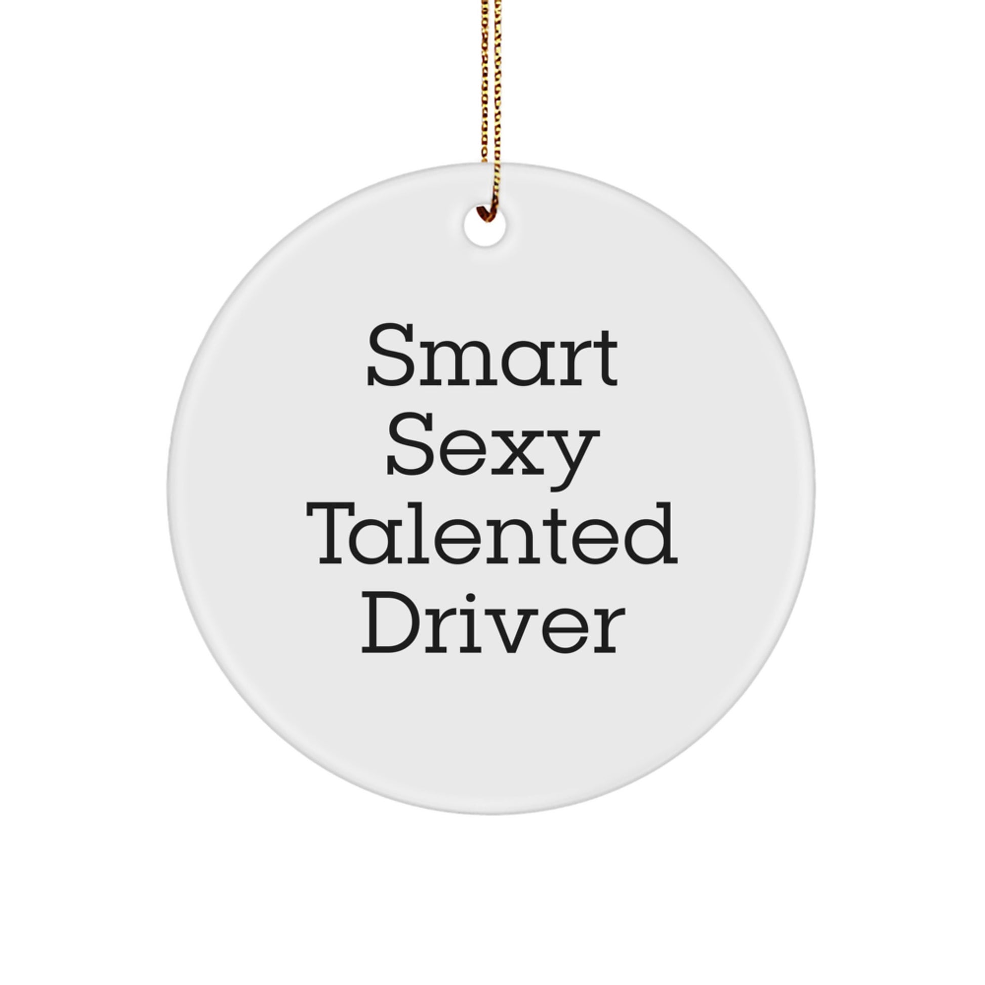 Funny Driver Gifts from Men for Christmas Unique Circle Ornament 'Smart Sexy Talented Driver' - Image 1