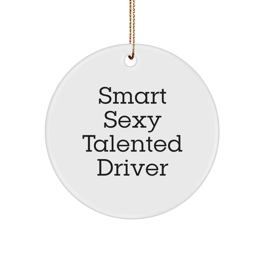 Funny Driver Gifts from Men for Christmas Unique Circle Ornament 'Smart Sexy Talented Driver' - Image 1