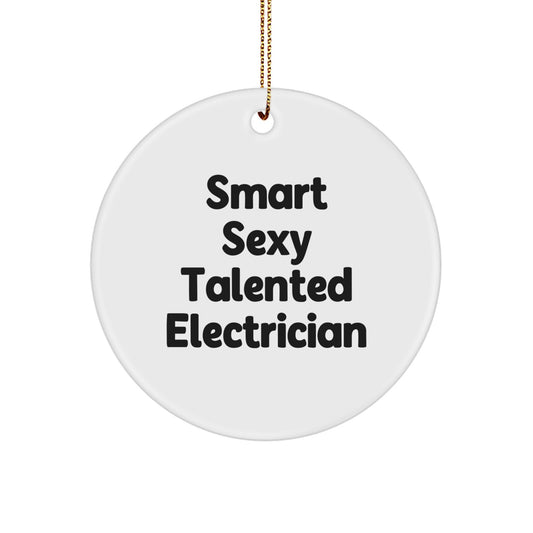 Smart Sexy Talented Electrician Circle Ornament, Gift for Electrician Friends, Christmas Unique Gifts from Men, Funny Quote Ornaments - Image 1