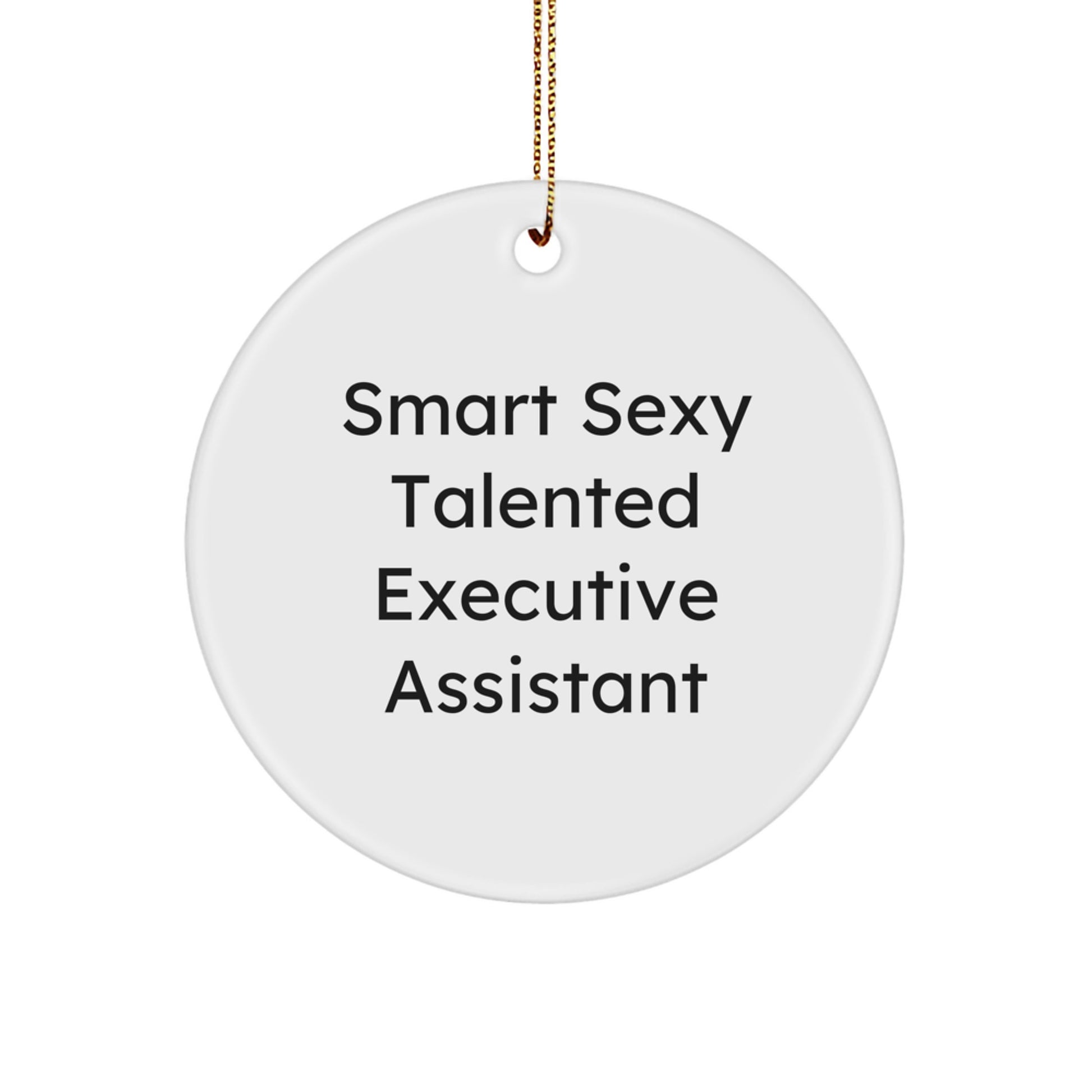 Smart Sexy Talented Executive Assistant Gifts from Friends for Christmas Fun Circle Ornament, Executive Assistant Humor - Image 1